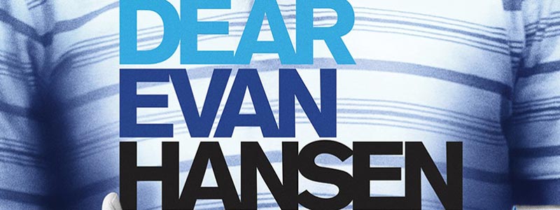 大ヒットブロードウェイ・ミュージカル、Dear Evan Hansenが映画化！